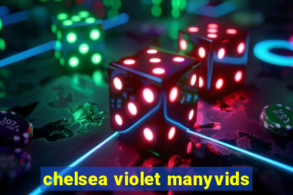 chelsea violet manyvids